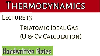 Lecture 13 Triatomic Ideal Gas  U and Cv calculation [upl. by Benjamin]