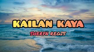 Kailan Kaya  Sheryn Regis LYRICS [upl. by Weston716]