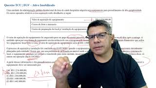 Questão FGV  Contabilidade Pública  Ativo Imobilizado  NBC TSP 07 e IPSAS 17  Concurso AUFCTCU [upl. by Leahcimluap370]