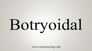 How To Say Botryoidal [upl. by Bekha]