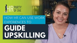 How HR Can Use Work Experiences to Guide Upskilling [upl. by Otis]