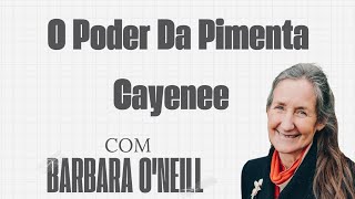 O PODER DA PIMENTA CAYENNE  Com Barbara ONeill [upl. by Auqeenahs608]