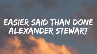 Alexander Stewart  Easier said than done Lyrics [upl. by Ettelorahc]