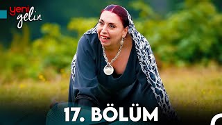 Yeni Gelin 17 Bölüm [upl. by Hakceber]