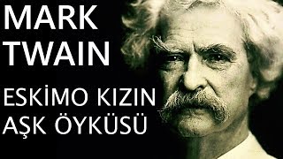 quotEskimo Kızın Aşk Öyküsüquot Mark Twain sesli kitap tek parça Akın ALTAN [upl. by Myca726]