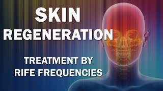 Skin Regeneration  RIFE Frequencies Treatment  Energy amp Quantum Medicine with Bioresonance [upl. by Adnertal]