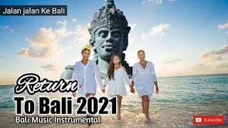 Bali Music Instrumental • Welcome back to Bali • Instrumen Bali Modern [upl. by Tiffanle83]