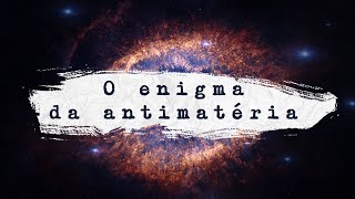 O Enigma da Antimatéria [upl. by Domeniga]