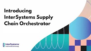 Introducing InterSystems Supply Chain Orchestrator [upl. by Figueroa961]