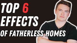 FATHERLESS EPIDEMIC Top 6 Effects of Fatherless Homes [upl. by Farah]