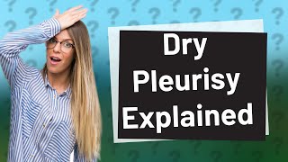 What is dry pleurisy [upl. by Euqram]