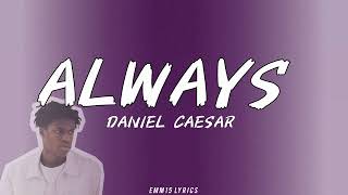 Always  Daniel Caesar Lyrics [upl. by Motch]