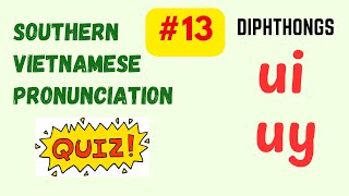 Southern Vietnamese Pronunciation Quiz  Diphthongs UI  UY [upl. by Chadd275]