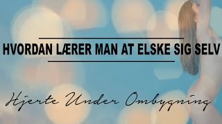 Hvordan lærer man at elske sig selv [upl. by Llenyt]