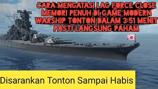 Cara Mengatasi Lag Dan Force Close di Game Modern Warahips [upl. by Nollahp257]