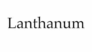 How to Pronounce Lanthanum [upl. by Agnesse221]