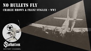 No Bullets Fly – Charlie Brown and Franz Stigler – Sabaton History 016 Official [upl. by Enilekaj871]