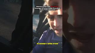 Attorney’s Uber Passenger Arrested  Illegal Recording  Crazy Police Encounter [upl. by Kiah]