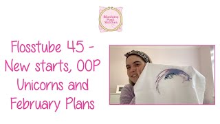 Flosstube 45  New starts OOP Unicorns and February Plans [upl. by Lupe]