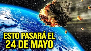 ESTO PASARÁ EL 24 DE MAYO UN ASTEROIDE MUY PELIGROSO SE ACERCA A LA TIERRA [upl. by Mushro]