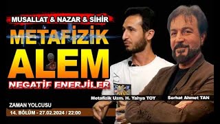 METAFİZİK ALEM MUSALLAT amp SİHİR amp NAZAR  SERHAT AHMET TAN I HÜSEYİN YAHYA TOY  27022024 [upl. by Assenov970]