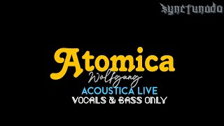 ATOMICA  WOLFGANG  ACOUSTICA LIVE  VOCALS amp BASS [upl. by Nossyla118]