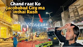 Chand raat Ko Jacobabad City ma inthai Rush😱Advance EiD MubaraK❤️ [upl. by Dronski]