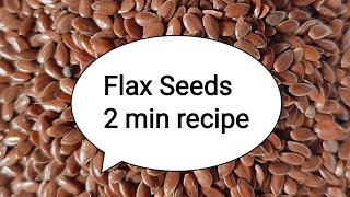 How to use Flax Seeds 2 minute recipe [upl. by Russi]