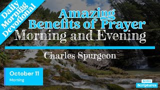 October 11 Morning Devotional  Amazing Benefits of Prayer  Morning and Evening by Spurgeon [upl. by Kim]