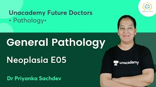 General Pathology  Neoplasia E05  Pathology  Unacademy Future Doctors  Dr Priyanka Sachdev [upl. by Gavrila]