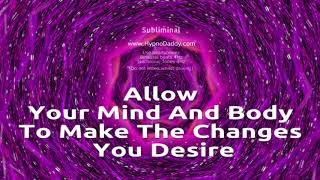 Allow your mind and body to make the changes you desire  Subliminal [upl. by Avaria]