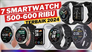 7 SMARTWATCH TERBAIK 2024 HARGA 500  600 RIBU [upl. by Aidnyc]