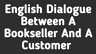 English Dialogue Between A Bookseller and A Customer  English Dialogue Writing [upl. by Ellerey]