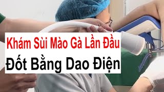 Thực Hiện Khám Sùi Mào Gà Nữ Lần Đầu amp Tiến Hành Đốt Bằng Dao Điện Tại Bs Sắc Việt Đức [upl. by Etnoel]