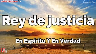 Rey de justicia  En Espiritu Y En Verdad  Letra Video lyrics [upl. by Nywde]