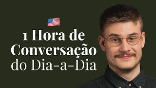 Fale Inglês Comigo 1 Hora de Conversação do DiaaDia [upl. by Tadeo]