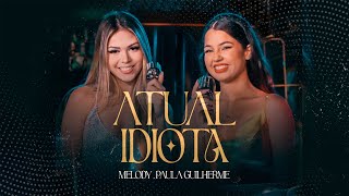 Atual Idiota  Melody e Paula Guilherme Videoclipe Oficial [upl. by Mouldon]