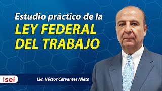 Estudio práctico de la LEY FEDERAL DEL TRABAJO LIc Héctor Cervantes Nieto [upl. by Gathers]