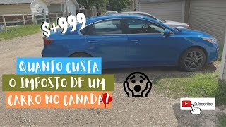 IMPOSTO DO CARRO NO CANADA QUANTO CUSTA [upl. by Ajak]