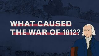 What Caused the War of 1812 [upl. by Bijan]