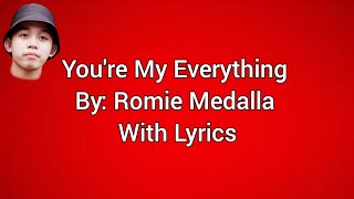 YOURE MY EVERYTHING BY ROMIE MEDALLA WITH LYRICS [upl. by Kcinom]