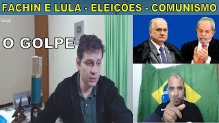 Golpe Lula candidato por Fachin  Eleições 2018  Comunismo [upl. by Yrekcaz]