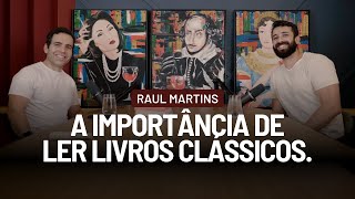 A importância de ler livros clássicos com Raul Martins [upl. by Ozneral291]