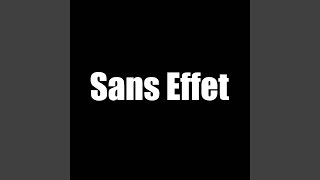 Sans Effet [upl. by Alleirbag]