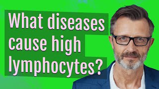 What diseases cause high lymphocytes [upl. by Etteyniv672]