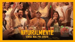 Naturalmente  Chega Mais Pra Cristo Clipe [upl. by Jasper]