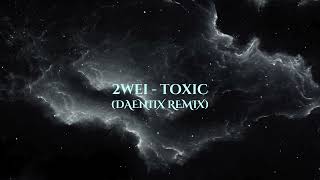 2WEI  Toxic Daeniix Remix [upl. by Nydia]