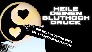 Heile Bluthochdruck  Reikitation bei Bluthochdruck [upl. by Ibbob]