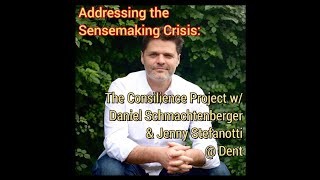 Addressing the Sensemaking Crisis The Consilience Project w Daniel Schmachtenberger  Dent [upl. by Estell]