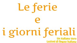 Le ferie i giorni feriali i giorni festivi 🤔  UIV Un italiano vero  Lezioni di lingua italiana [upl. by Troth]